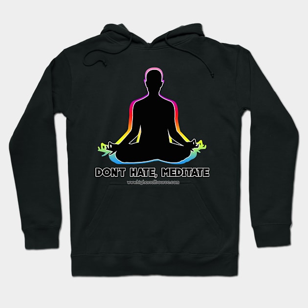 Don't Hate Meditate Hoodie by HigherSelfSource